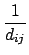 $\displaystyle {\frac{{1}}{{d_{ij}}}}$