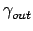 $ \gamma_{{out}}^{}$